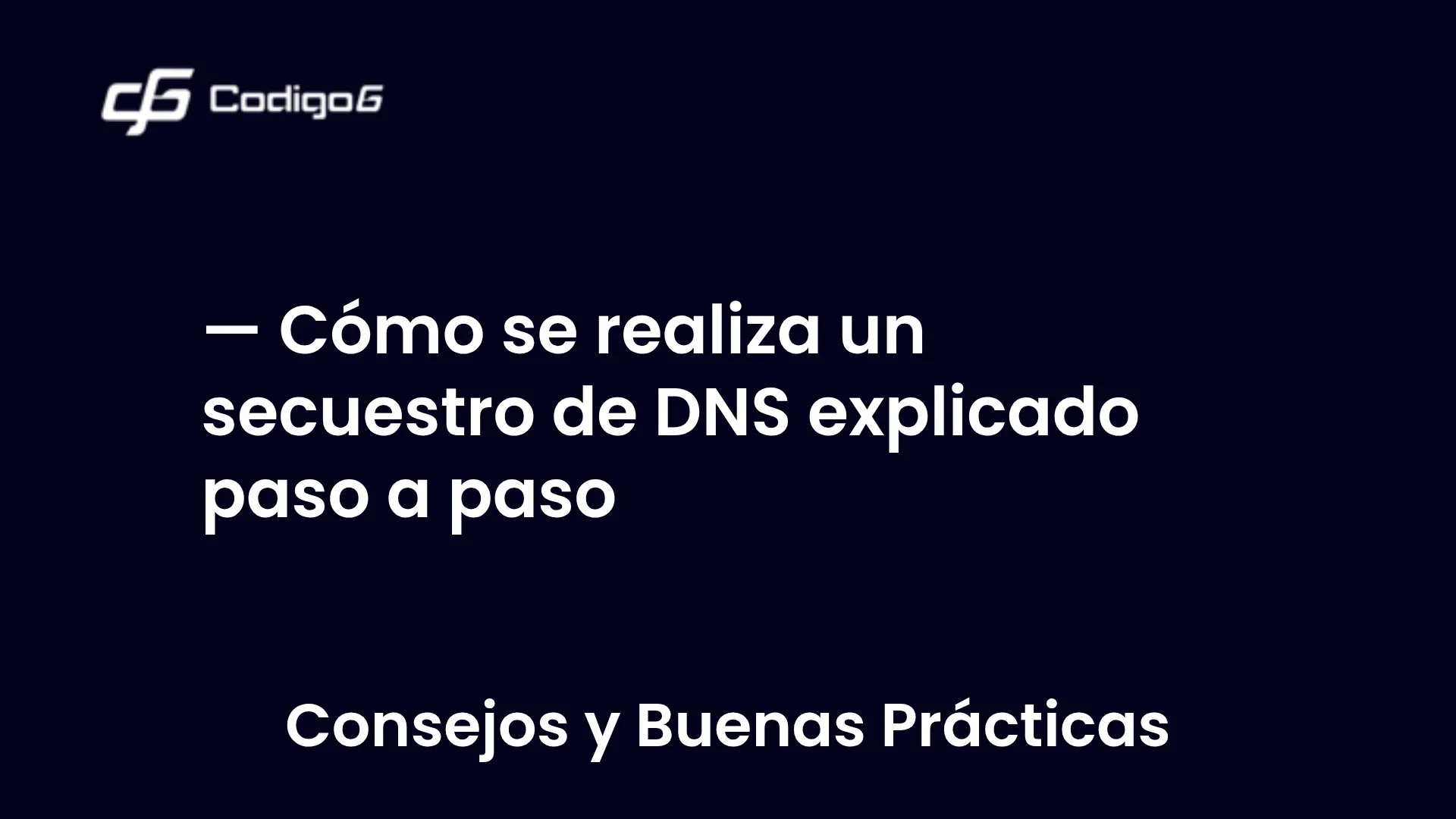 imagen destacada del post con un texto en el centro que dice Cómo se realiza un secuestro de DNS explicado paso a paso y abajo del texto aparece la categoria del post