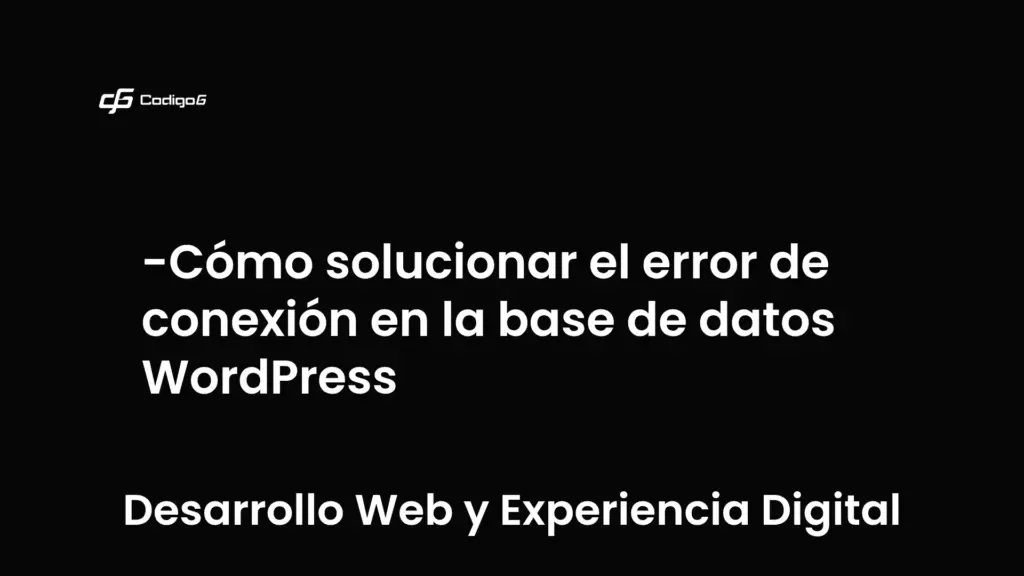 imagen destacada del post con un texto en el centro que dice Cómo solucionar el error de conexión en la base de datos WordPress y abajo del texto aparece la categoria del post que es Desarrollo Web y Experiencia Digital