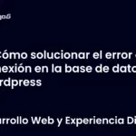 Cómo solucionar el error de conexión en la base de datos WordPress