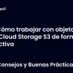 Cómo trabajar con objetos en Cloud Storage S3 de forma efectiva