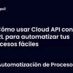 Cómo usar Cloud API con cURL para automatizar tus procesos fáciles