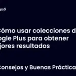 Cómo usar colecciones de Google Plus para obtener mejores resultados