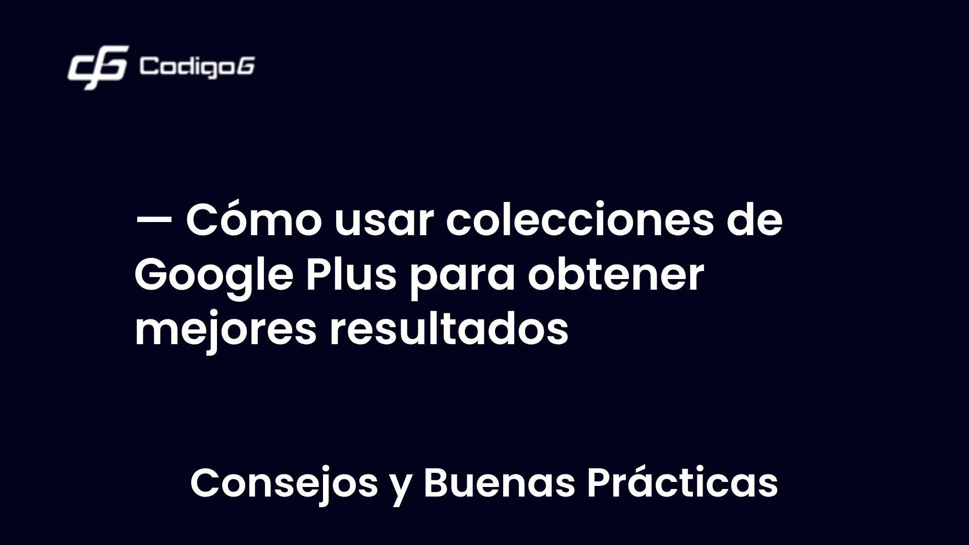 imagen destacada del post con un texto en el centro que dice Cómo usar colecciones de Google Plus para obtener mejores resultados y abajo del texto aparece la categoria del post