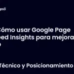 Cómo usar Google Page Speed Insights para mejorar tu SEO
