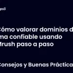 Cómo valorar dominios de forma confiable usando SEMrush paso a paso