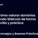Cómo valorar dominios usando SEMrush de forma sencilla y práctica