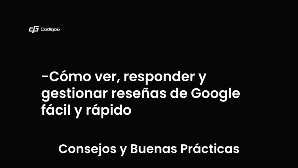 imagen destacada del post con un texto en el centro que dice Cómo ver, responder y gestionar reseñas de Google fácil y rápido y abajo del texto aparece la categoria del post que es Consejos y Buenas Prácticas