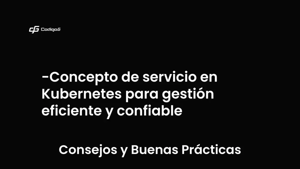 imagen destacada del post con un texto en el centro que dice Concepto de servicio en Kubernetes para gestión eficiente y confiable y abajo del texto aparece la categoria del post que es Consejos y Buenas Prácticas