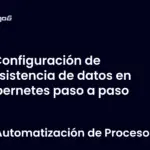 Configuración de persistencia de datos en Kubernetes paso a paso