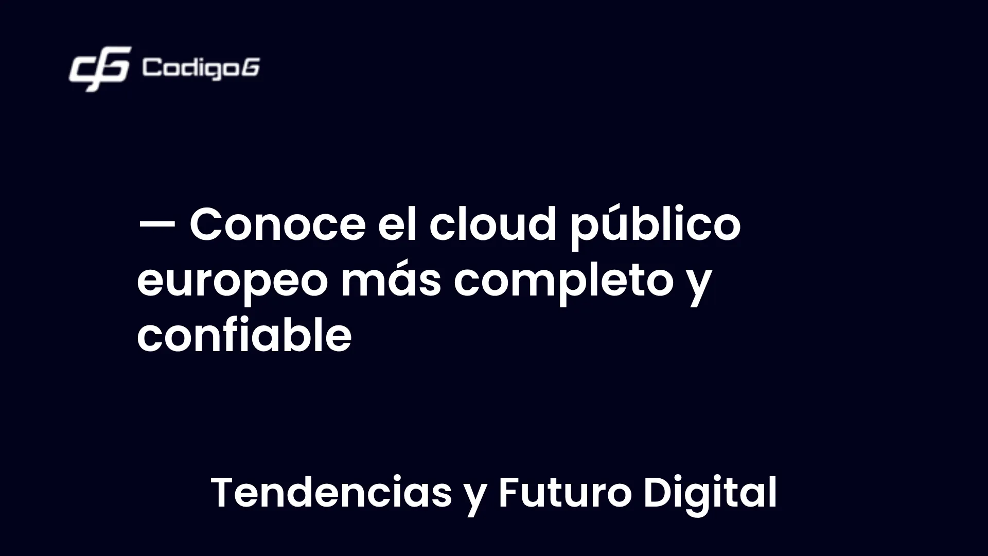imagen destacada del post con un texto en el centro que dice Conoce el cloud público europeo más completo y confiable y abajo del texto aparece la categoria del post