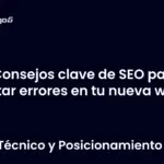 Consejos clave de SEO para evitar errores en tu nueva web