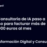 Consultoría de IA paso a paso para facturar más de 10,000 euros al mes