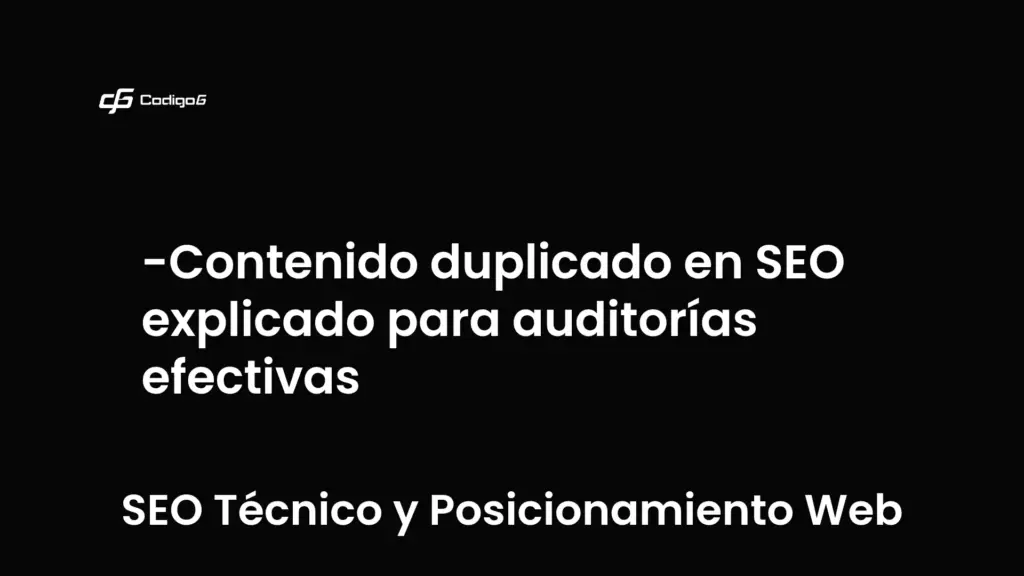 imagen destacada del post con un texto en el centro que dice Contenido duplicado en SEO explicado para auditorías efectivas y abajo del texto aparece la categoria del post que es SEO Técnico y Posicionamiento Web