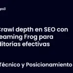 Crawl depth en SEO con Screaming Frog para auditorías efectivas