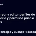 Crear y editar perfiles de usuario y permisos paso a paso