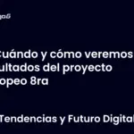 Cuándo y cómo veremos los resultados del proyecto europeo 8ra