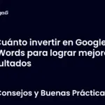 Cuánto invertir en Google AdWords para lograr mejores resultados