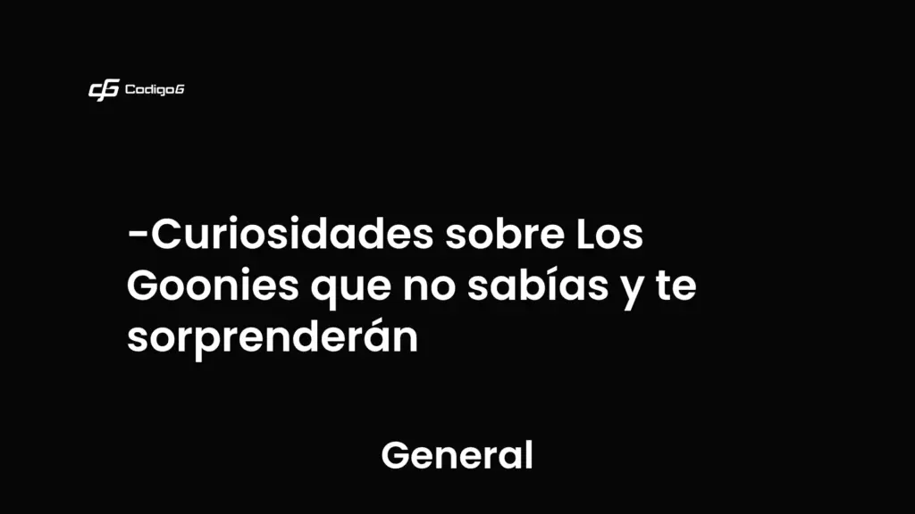 imagen destacada del post con un texto en el centro que dice Curiosidades sobre Los Goonies que no sabías y te sorprenderán y abajo del texto aparece la categoria del post que es General