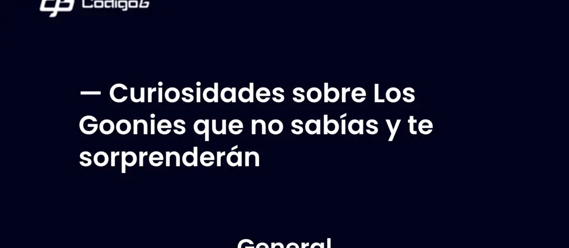 imagen destacada del post con un texto en el centro que dice Curiosidades sobre Los Goonies que no sabías y te sorprenderán y abajo del texto aparece la categoria del post