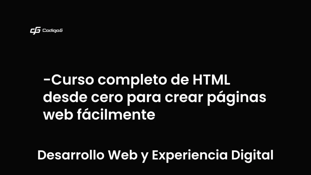 imagen destacada del post con un texto en el centro que dice Curso completo de HTML desde cero para crear páginas web fácilmente y abajo del texto aparece la categoria del post que es Desarrollo Web y Experiencia Digital