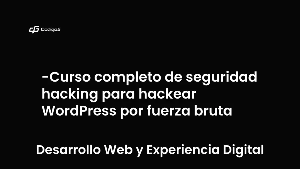 imagen destacada del post con un texto en el centro que dice Curso completo de seguridad hacking para hackear WordPress por fuerza bruta y abajo del texto aparece la categoria del post que es Desarrollo Web y Experiencia Digital