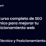 Curso completo de SEO técnico para mejorar tu posicionamiento web