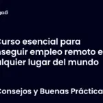 Curso esencial para conseguir empleo remoto en cualquier lugar del mundo