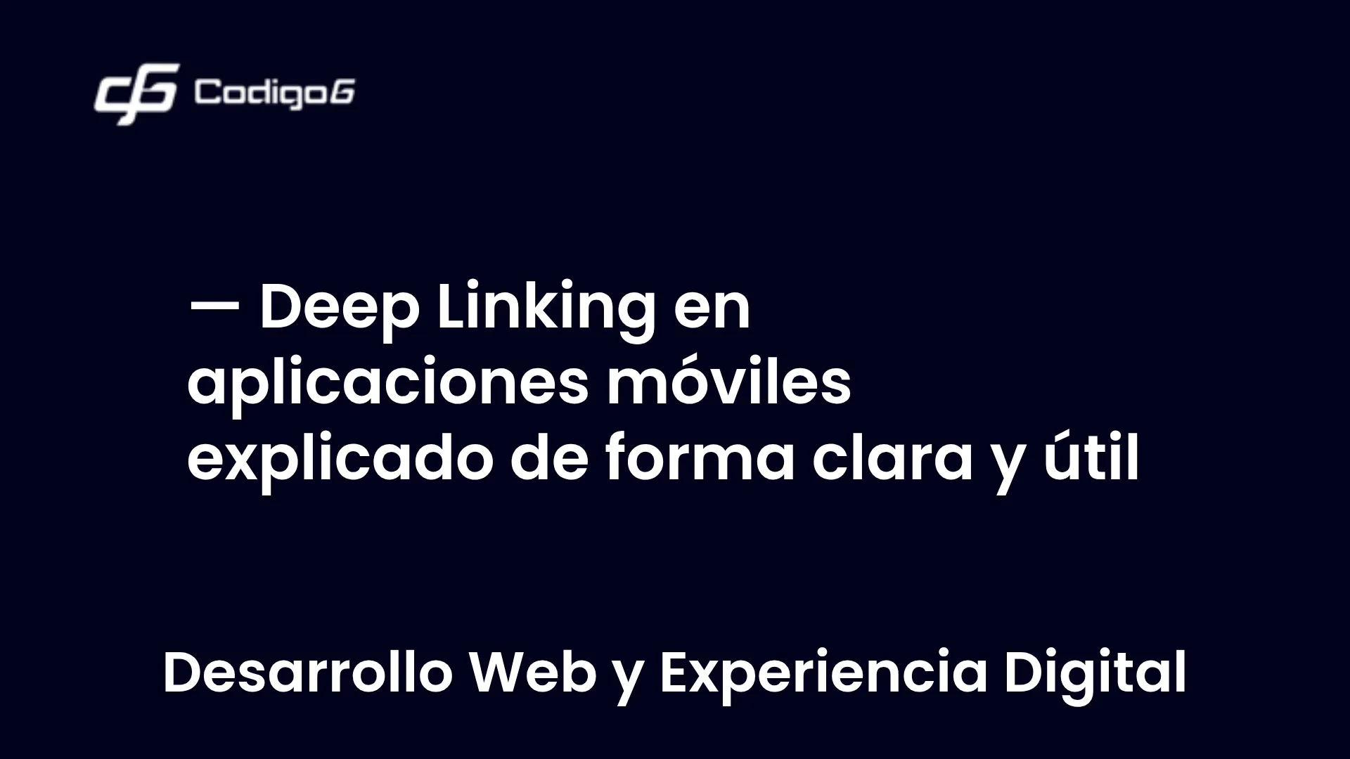 imagen destacada del post con un texto en el centro que dice Deep Linking en aplicaciones móviles explicado de forma clara y útil y abajo del texto aparece la categoria del post