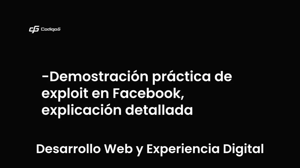 imagen destacada del post con un texto en el centro que dice Demostración práctica de exploit en Facebook, explicación detallada y abajo del texto aparece la categoria del post que es Desarrollo Web y Experiencia Digital