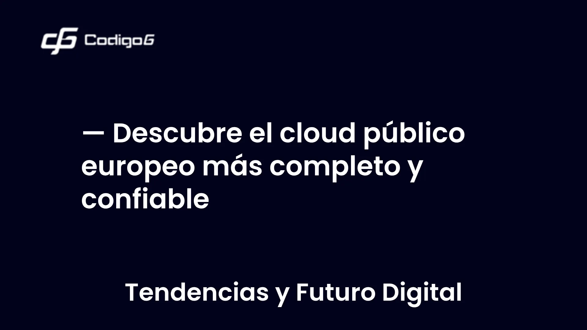 imagen destacada del post con un texto en el centro que dice Descubre el cloud público europeo más completo y confiable y abajo del texto aparece la categoria del post