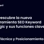 Descubre la nueva herramienta SEO Keyword Magic y sus funciones clave