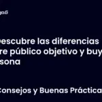 Descubre las diferencias entre público objetivo y buyer persona