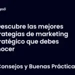 Descubre las mejores estrategias de marketing estratégico que debes conocer