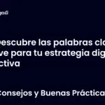 Descubre las palabras clave clave para tu estrategia digital efectiva