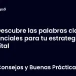 Descubre las palabras clave esenciales para tu estrategia digital