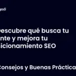 Descubre qué busca tu cliente y mejora tu posicionamiento SEO