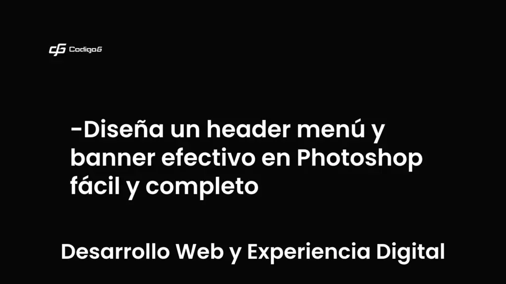 imagen destacada del post con un texto en el centro que dice Diseña un header menú y banner efectivo en Photoshop fácil y completo y abajo del texto aparece la categoria del post que es Desarrollo Web y Experiencia Digital