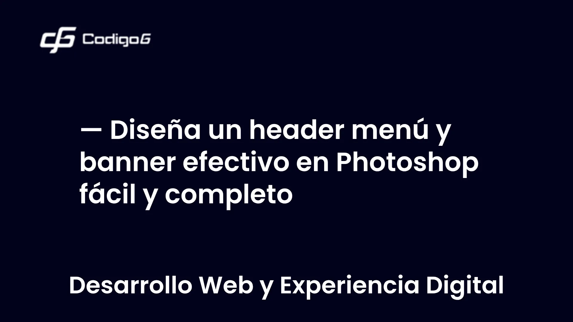imagen destacada del post con un texto en el centro que dice Diseña un header menú y banner efectivo en Photoshop fácil y completo y abajo del texto aparece la categoria del post