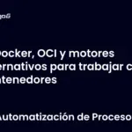 Docker, OCI y motores alternativos para trabajar con contenedores