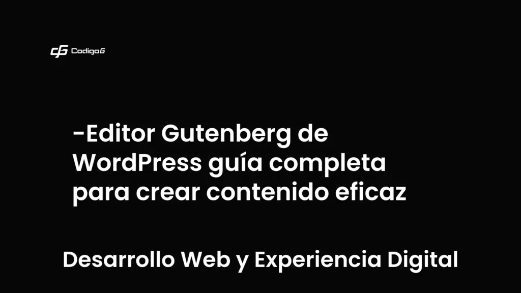 imagen destacada del post con un texto en el centro que dice Editor Gutenberg de WordPress guía completa para crear contenido eficaz y abajo del texto aparece la categoria del post que es Desarrollo Web y Experiencia Digital