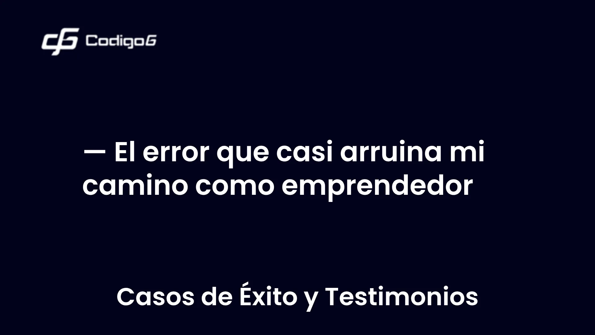imagen destacada del post con un texto en el centro que dice El error que casi arruina mi camino como emprendedor y abajo del texto aparece la categoria del post