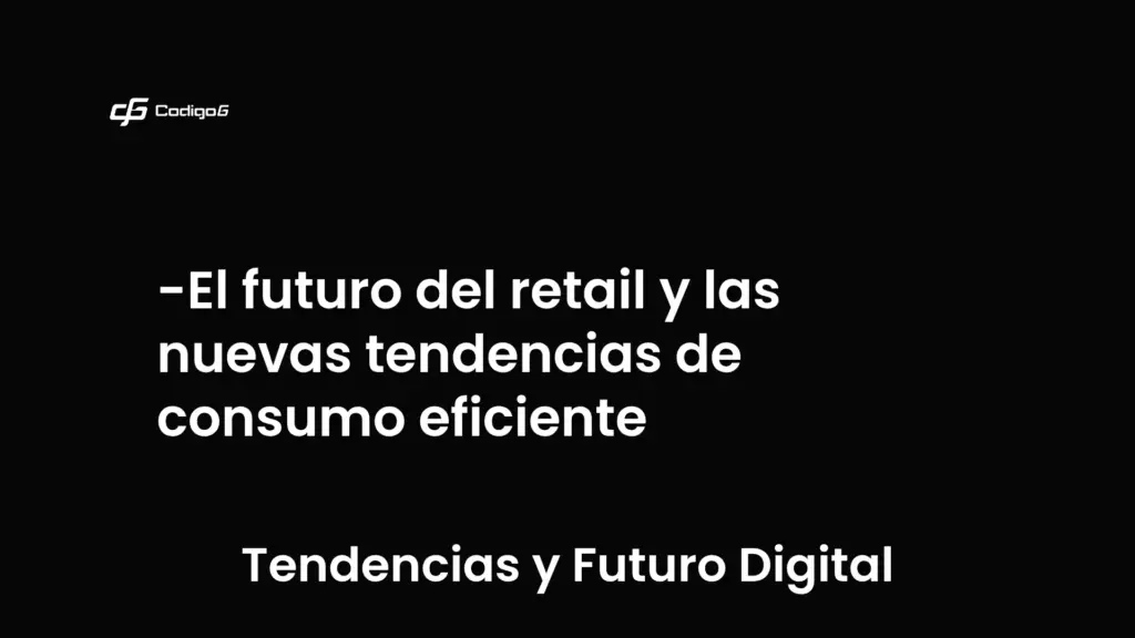 imagen destacada del post con un texto en el centro que dice El futuro del retail y las nuevas tendencias de consumo eficiente y abajo del texto aparece la categoria del post que es Tendencias y Futuro Digital