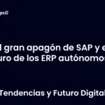 El gran apagón de SAP y el futuro de los ERP autónomos