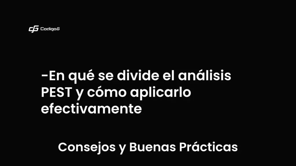 imagen destacada del post con un texto en el centro que dice En qué se divide el análisis PEST y cómo aplicarlo efectivamente y abajo del texto aparece la categoria del post que es Consejos y Buenas Prácticas