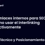 Enlaces internos para SEO cómo usar el interlinking efectivamente
