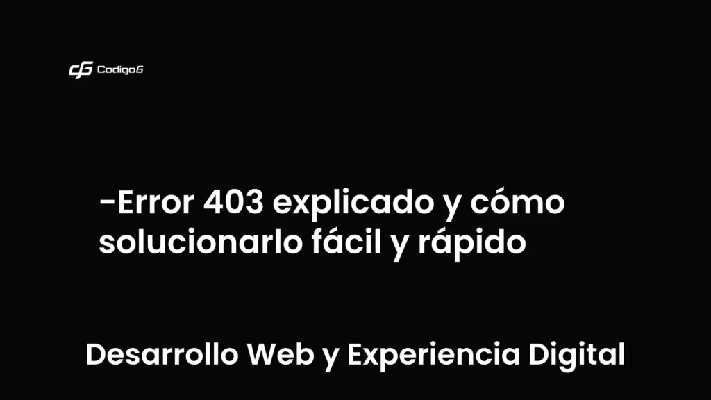 imagen destacada del post con un texto en el centro que dice Error 403 explicado y cómo solucionarlo fácil y rápido y abajo del texto aparece la categoria del post que es Desarrollo Web y Experiencia Digital