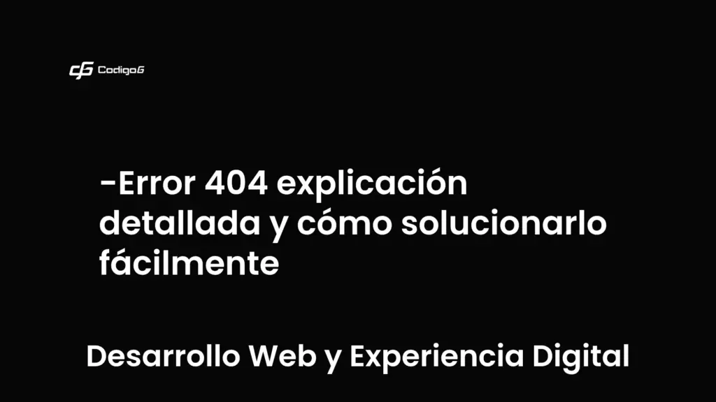 imagen destacada del post con un texto en el centro que dice Error 404 explicación detallada y cómo solucionarlo fácilmente y abajo del texto aparece la categoria del post que es Desarrollo Web y Experiencia Digital
