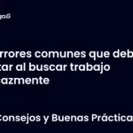 Errores comunes que debes evitar al buscar trabajo eficazmente
