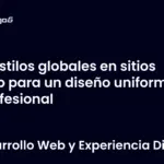 Estilos globales en sitios web para un diseño uniforme y profesional