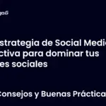 Estrategia de Social Media efectiva para dominar tus redes sociales